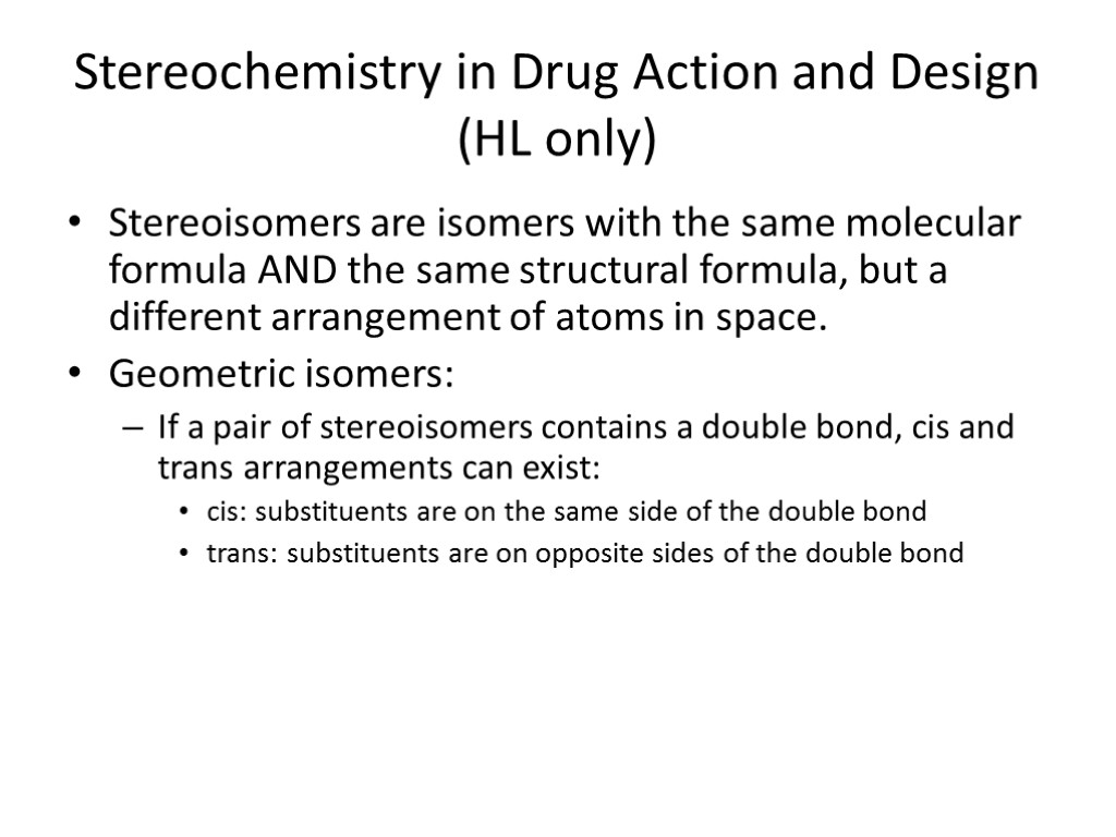 Stereochemistry in Drug Action and Design (HL only) Stereoisomers are isomers with the same